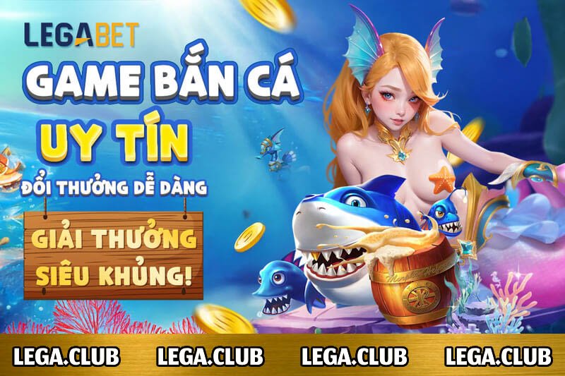 Bắn cá nhà cái LEGABET
