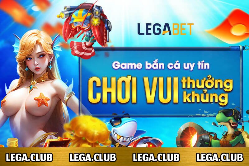 Bắn cá tại nhà cái LEGA88